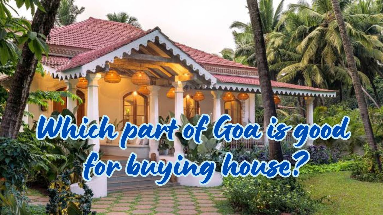 Which part of Goa is good for buying house?